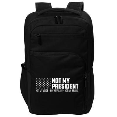 Not My President Not My Voice Not My Value Not My Beliefs Impact Tech Backpack