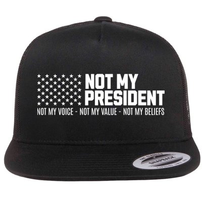 Not My President Not My Voice Not My Value Not My Beliefs Flat Bill Trucker Hat