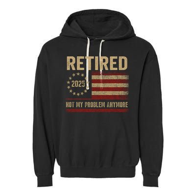 Not My Problem Anymore US Flag Funny Retired Retirement  Garment-Dyed Fleece Hoodie