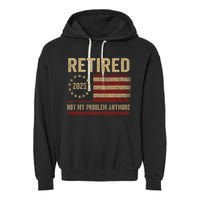 Not My Problem Anymore US Flag Funny Retired Retirement  Garment-Dyed Fleece Hoodie