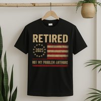 Not My Problem Anymore US Flag Funny Retired Retirement  T-Shirt