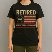 Not My Problem Anymore US Flag Funny Retired Retirement  T-Shirt