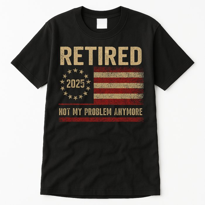 Not My Problem Anymore US Flag Funny Retired Retirement  Tall T-Shirt