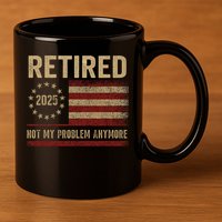 Not My Problem Anymore US Flag Funny Retired Retirement  11oz C Handle Ceramic Mug