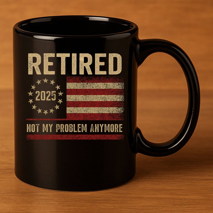 Not My Problem Anymore US Flag Funny Retired Retirement  11oz C Handle Ceramic Mug