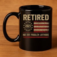 Not My Problem Anymore US Flag Funny Retired Retirement  11oz C Handle Ceramic Mug