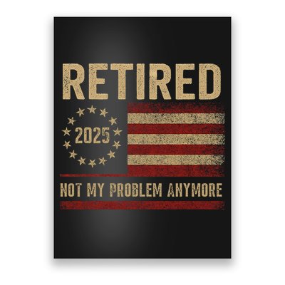 Not My Problem Anymore US Flag Funny Retired Retirement  Poster