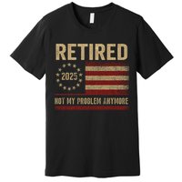 Not My Problem Anymore US Flag Funny Retired Retirement  Premium T-Shirt