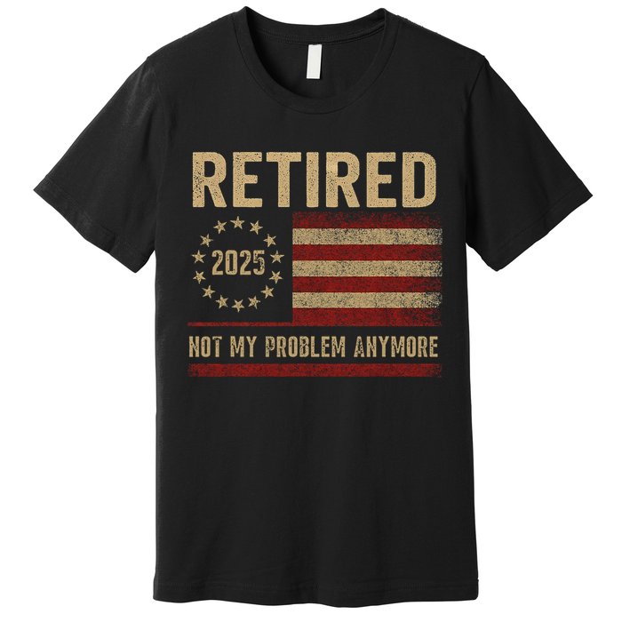 Not My Problem Anymore US Flag Funny Retired Retirement  Premium T-Shirt