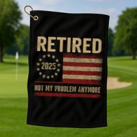 Not My Problem Anymore US Flag Funny Retired Retirement  Golf Towel