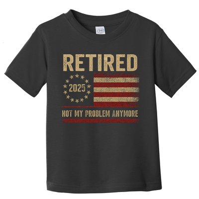 Not My Problem Anymore US Flag Funny Retired Retirement  Toddler T-Shirt