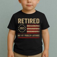 Not My Problem Anymore US Flag Funny Retired Retirement  Toddler T-Shirt