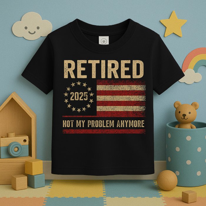 Not My Problem Anymore US Flag Funny Retired Retirement  Toddler T-Shirt