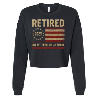 Not My Problem Anymore US Flag Funny Retired Retirement  Cropped Pullover Crew