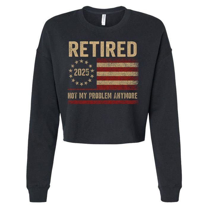Not My Problem Anymore US Flag Funny Retired Retirement  Cropped Pullover Crew