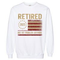 Not My Problem Anymore US Flag Funny Retired Retirement  Garment-Dyed Sweatshirt