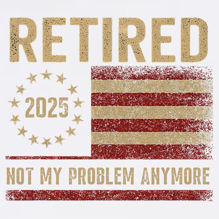 Not My Problem Anymore US Flag Funny Retired Retirement  Garment-Dyed Sweatshirt