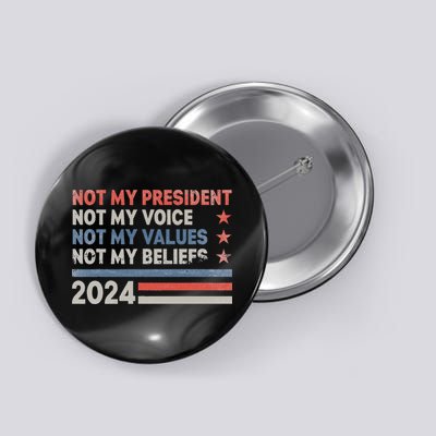 Not My President Not My Voice Not My Values Not My Beliefs Button