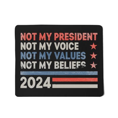 Not My President Not My Voice Not My Values Not My Beliefs Mousepad
