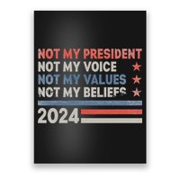 Not My President Not My Voice Not My Values Not My Beliefs Poster