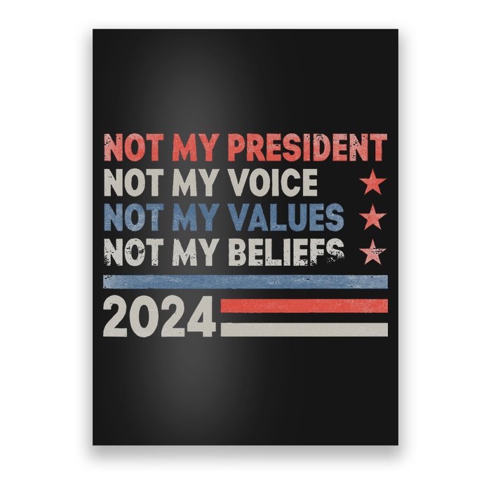 Not My President Not My Voice Not My Values Not My Beliefs Poster