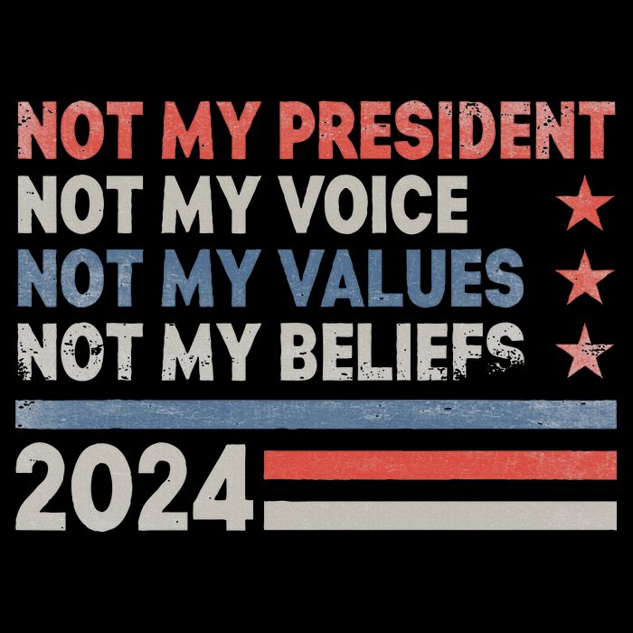 Not My President Not My Voice Not My Values Not My Beliefs Poster