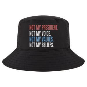 Not My President Not My Voice Not My Values Not My Beliefs Cool Comfort Performance Bucket Hat