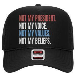 Not My President Not My Voice Not My Values Not My Beliefs High Crown Mesh Back Trucker Hat