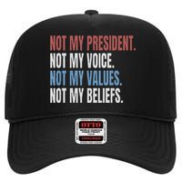 Not My President Not My Voice Not My Values Not My Beliefs High Crown Mesh Back Trucker Hat