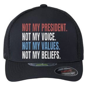 Not My President Not My Voice Not My Values Not My Beliefs Flexfit Unipanel Trucker Cap