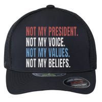 Not My President Not My Voice Not My Values Not My Beliefs Flexfit Unipanel Trucker Cap