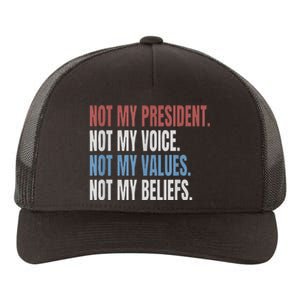 Not My President Not My Voice Not My Values Not My Beliefs Yupoong Adult 5-Panel Trucker Hat