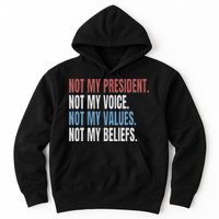 Not My President Not My Voice Not My Values Not My Beliefs Hoodie
