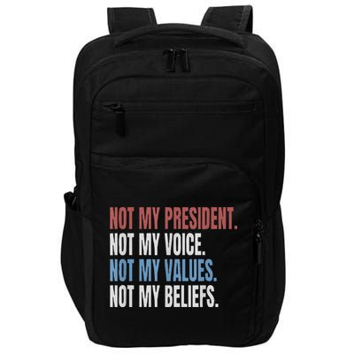 Not My President Not My Voice Not My Values Not My Beliefs Impact Tech Backpack