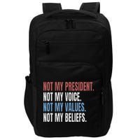 Not My President Not My Voice Not My Values Not My Beliefs Impact Tech Backpack