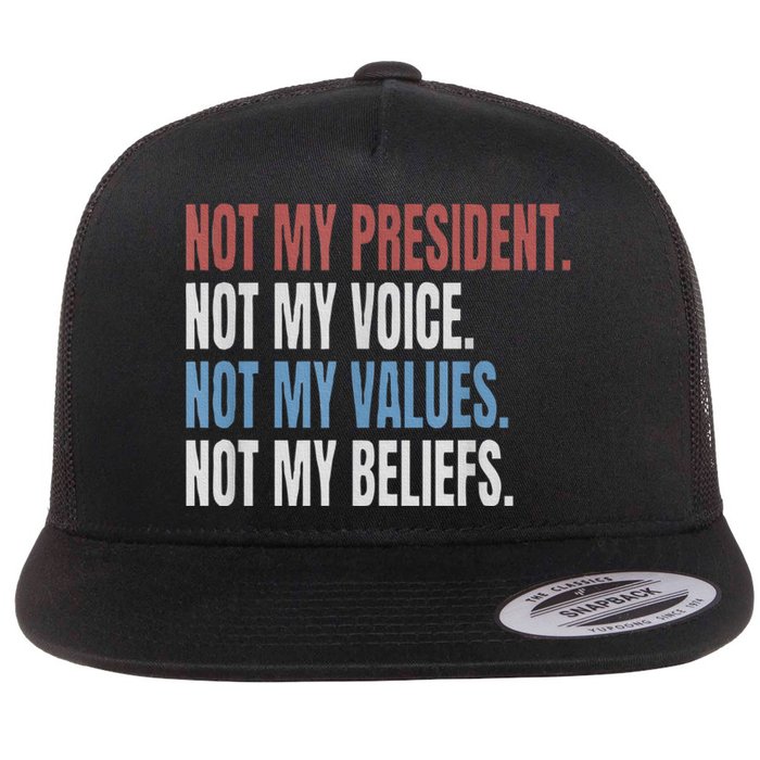 Not My President Not My Voice Not My Values Not My Beliefs Flat Bill Trucker Hat