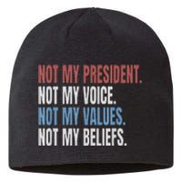 Not My President Not My Voice Not My Values Not My Beliefs Sustainable Beanie