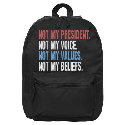 Not My President Not My Voice Not My Values Not My Beliefs 16 in Basic Backpack
