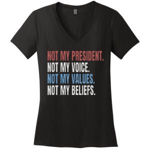 Not My President Not My Voice Not My Values Not My Beliefs Women's V-Neck T-Shirt