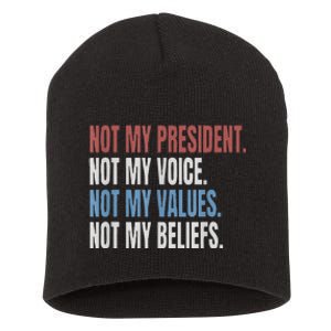 Not My President Not My Voice Not My Values Not My Beliefs Short Acrylic Beanie