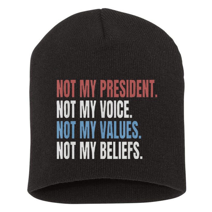 Not My President Not My Voice Not My Values Not My Beliefs Short Acrylic Beanie