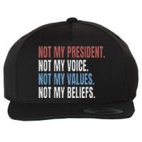 Not My President Not My Voice Not My Values Not My Beliefs Wool Snapback Cap