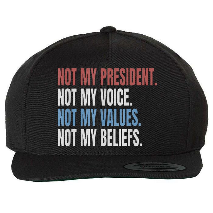 Not My President Not My Voice Not My Values Not My Beliefs Wool Snapback Cap