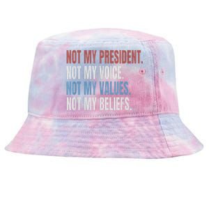 Not My President Not My Voice Not My Values Not My Beliefs Tie-Dyed Bucket Hat