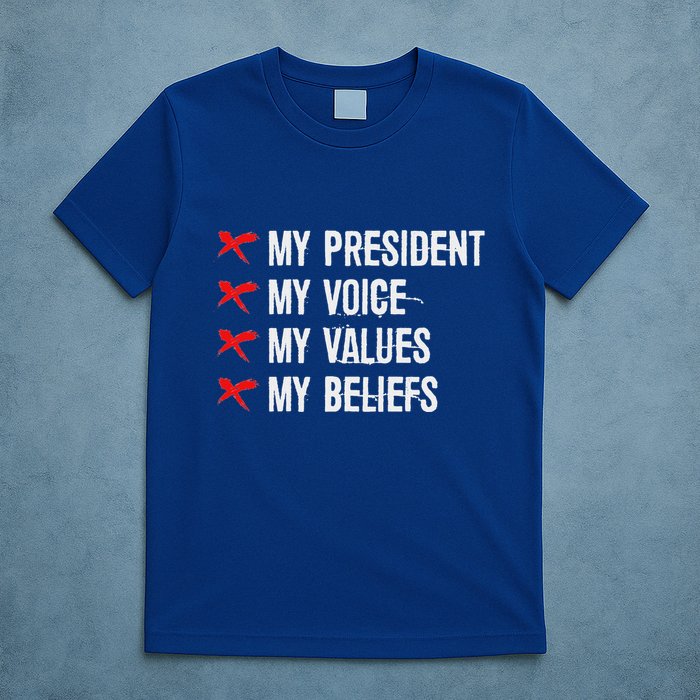 Not My President Not My Voice Not My Values Not My Beliefs T-Shirt
