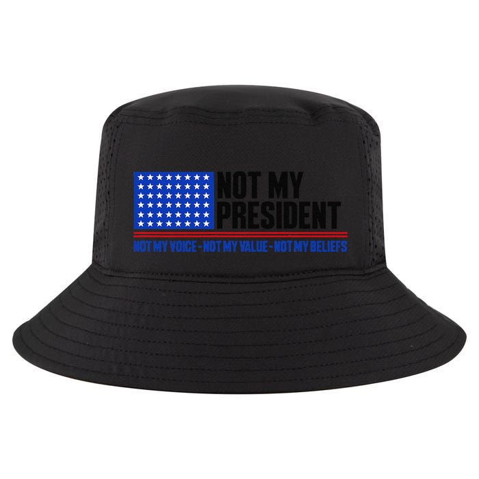 Not My President Not My Voice Not My Values Not My Beliefs Cool Comfort Performance Bucket Hat