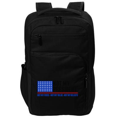 Not My President Not My Voice Not My Values Not My Beliefs Impact Tech Backpack
