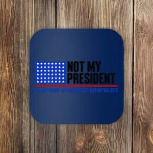 Not My President Not My Voice Not My Values Not My Beliefs Coaster