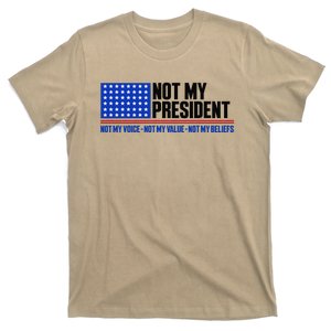 Not My President Not My Voice Not My Values Not My Beliefs T-Shirt