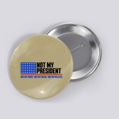 Not My President Not My Voice Not My Values Not My Beliefs Button